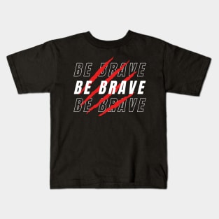 BE BRAVE Kids T-Shirt